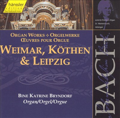 Bach: Organ Works (Weimar, Köthen & Leipzig)
