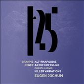 Brahms: Altrhapsodie; Reger: An die Hoffnung; Hiller-Variationen