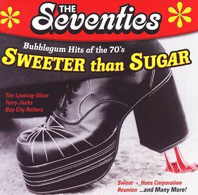 The Seventies: Sweeter Than Sugar