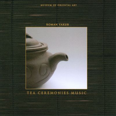 Roman Yakub: Tea Ceremonies Music