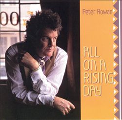 last ned album Peter Rowan - All On A Rising Day