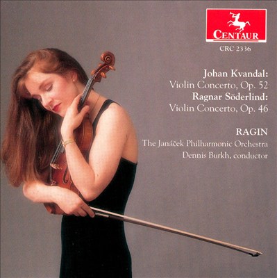 Johan Kvandal: Violin Concerto, Op. 52; Ragnar Söderlind: Violin Concerto, Op. 46