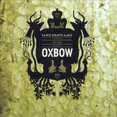 Love That's Last: A Wholly Hypnographic and Disturbing Work Regarding Oxbow