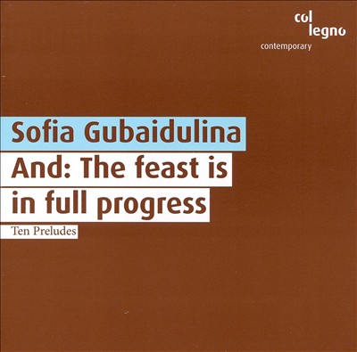 Gubaidulina: And: The Feast is in Full Progress; Ten Preludes
