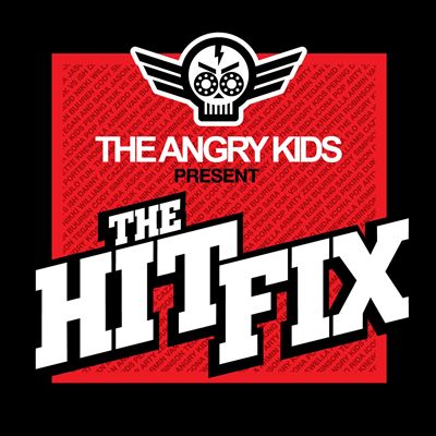 The Angry Kids Present the Hit Fix