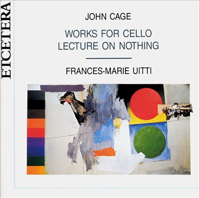John Cage: Works for Cello; Lecture on Nothing