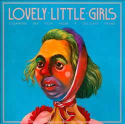 descargar álbum Lovely Little Girls - Cleaning The Filth From A Delicate Frame