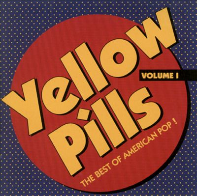 Yellow Pills, Vol. 1: The Best of American Pop