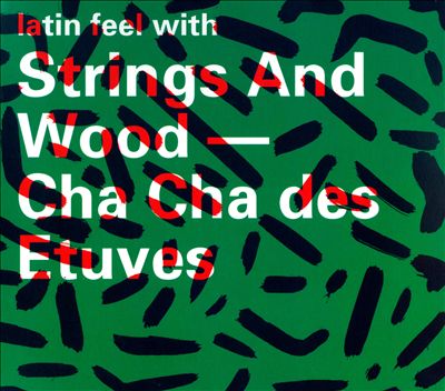 Latin Feel With Strings & Wood: Cha Cha Des Etuves