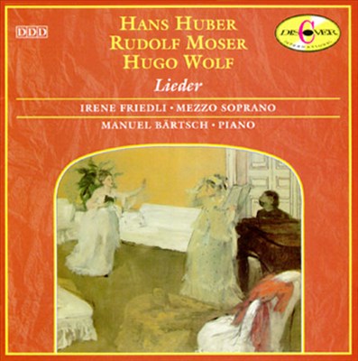 Hans Huber, Rudolf Moser, Hugo Wolf: Lieder