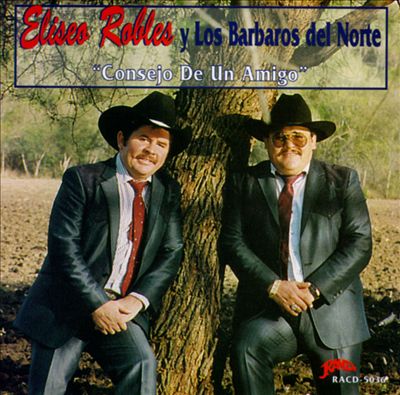 Eliseo Robles y los Barbaros del Norte - Consejo De Un Amigo Album Reviews,  Songs & More | AllMusic