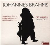 Johannes Brahms: Sonata Op. 5 No. 3; Intermezzi Op. 117; Fantasias Op. 116