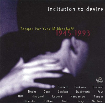 Incitation to Desire: Tangos for Yvar Mikhashoff