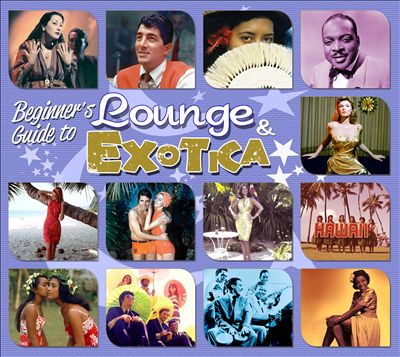 Beginner's Guide to Lounge & Exotica