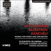 Ustvolskaya, Silvestrov, Kancheli: Works for Piano and Orchestra