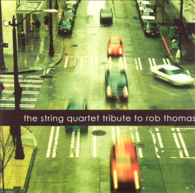 The String Quartet Tribute to Rob Thomas