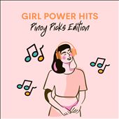 Girl Power Hits [Pinoy Picks Edition]