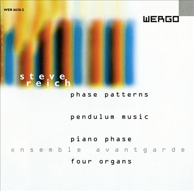 Steve Reich: Phase Patterns; Pendulum Music; Piano Phase; Four Organs