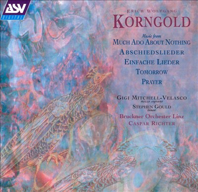 Korngold: Much Ado About Nothing; Abschiedslieder; Einfache Lieder