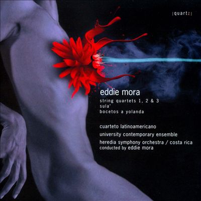 Eddie Mora: String Quartets Nos. 1, 2 & 3; Sula; Bocetos a Yolanda