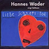 Liebe, Schnaps, Tod: Hannes Wader singt Bellman