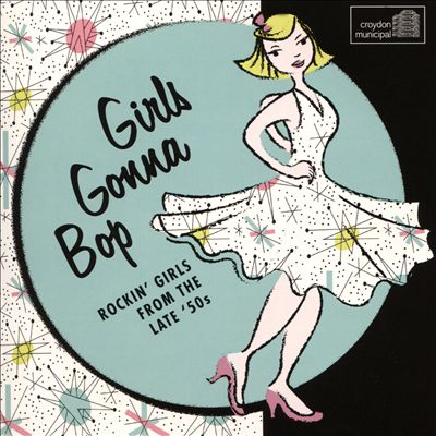 Girls Gonna Bop: Rockin' Girls from the Late '50s