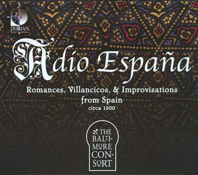 Adio España: Romances, Villancicos & Improvisations from Spain, Circa 1500
