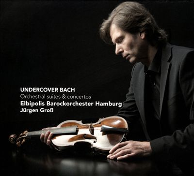 Undercover Bach: Orchestral Suites & Concertos