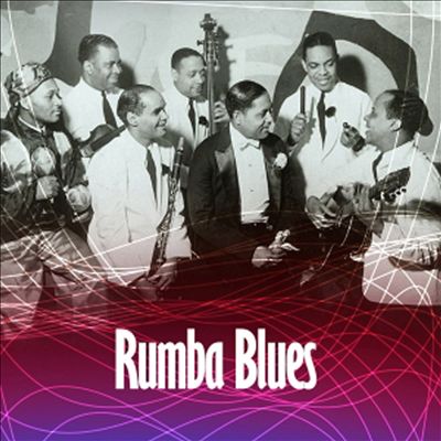 Rumba Blues, Vol. 1: How Latin Music Changed R&B 1940-1953