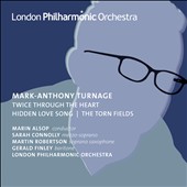 Mark-Anthony Turnage: Twice Through the Heart; Hidden Love Song; The Torn Fields