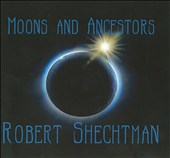 Robert Schechtman: Moons and Ancestors