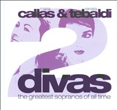 Two Divas: Callas & Tebaldi - The Greatest Sopranos of All Time