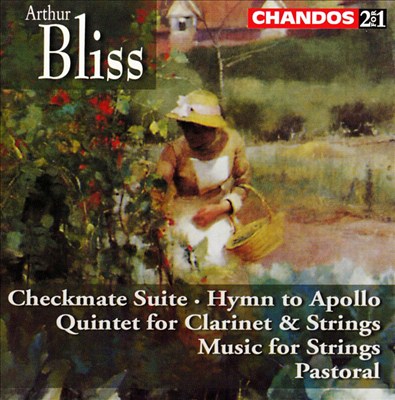 Sir Arthur Bliss: Checkmate Suite; Hymn to Apollo; Quintet for Clarinet & Strings; Pastoral