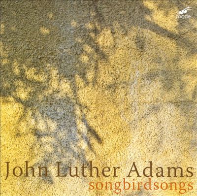 John Luther Adams: Songbirdsongs