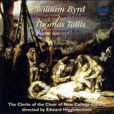 William Byrd: Lamentations; Four Part Mass; Thomas Tallis: Lamentations I & II; Audivi vocem de caelo