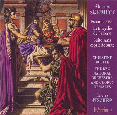 Florent Schmitt: Psaume XLVII: La tragédie de Salomé; Suite sans esprit de suite