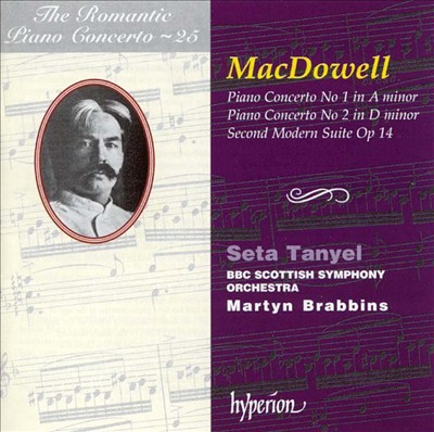 Edward MacDowell: Piano Concerto No. 1 in A minor; Piano Concerto No. 2 in D minor; Second Modern Suite Op 14