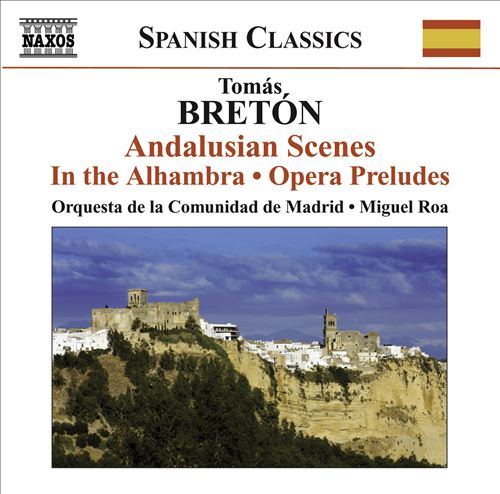 Tomás Bretón: Andalusian Scenes; In the Alhambra; Opera Preludes