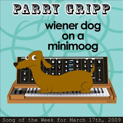 Wiener Dog On A Minimoog: Parry Gripp Song of the Week for March 17, 2009 - Single