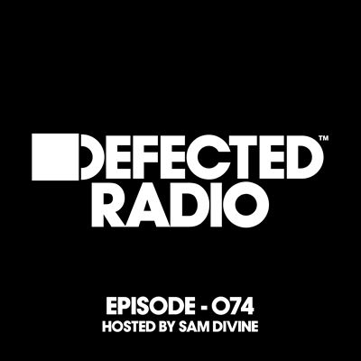 Defected Radio: Episode 074, Hosted by Sam Divine