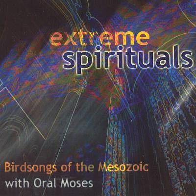 Extreme Spirituals: Birdsongs of the Mesozoic with Oral Moses