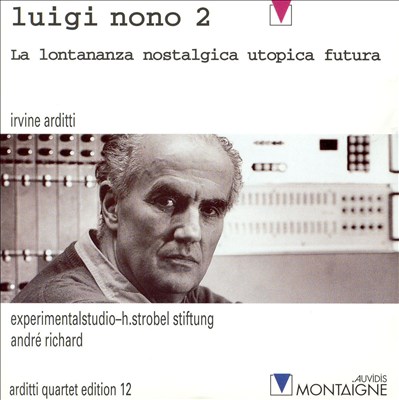 Luigi Nono, Vol. 2: La Lontananza Nostalgica Utopica Futura