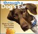 Through a Dog's Ear: Music to Calm Your Canine Companion, Vol. 1