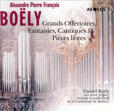 Alexandre Pierre François Boëly: Grands Offertoires; Fantaisies, Cantiques; Pièces libres